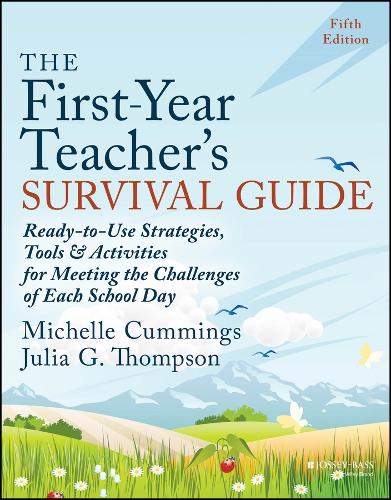 The First-Year Teacher's Survival Guide: Ready-to-Use Strategies, Tools & Activities for Meeting the Challenges of Each School Day. 5th edition