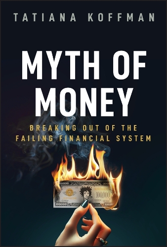 The Myth of Money: Untold Stories of Greed, Hope, and Financial Freedom