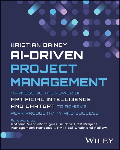 Ai-Driven Project Management: Harnessing the Power of Artificial Intelligence and Chatgpt to Achieve Peak Productivity and Success