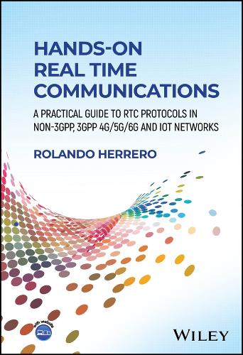 Hands-On Real Time Communications: A Practical Guide to Rtc Protocols in Non-3gpp, 3gpp 5g/6g and Iot Networks.