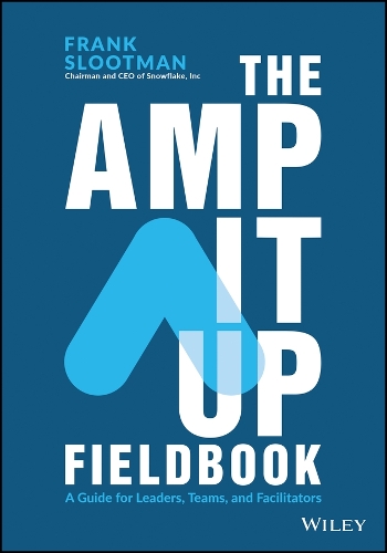 The Amp it Up Fieldbook: A Guide for Leaders, Teams, and Facilitators.