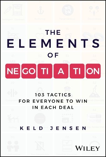 The Elements of Negotiation: 103 Tactics to Win Every Deal