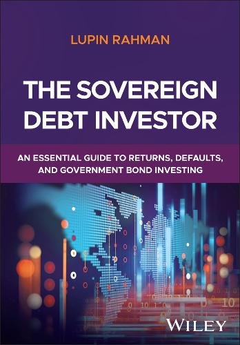 The Sovereign Debt Investor: A Guide to Navigating Defaults and Managing Sovereign Fixed Income Portfolios.