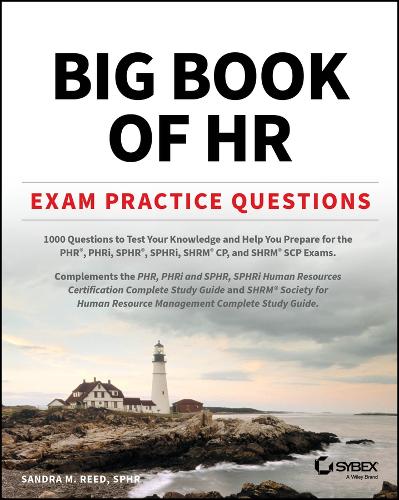 Big Book of HR Exam Practice Questions: 1000 Questions to Test Your Knowledge and Help You Prepare for the Phr, Sphr and Shrm Cp/Scp Certification Exams