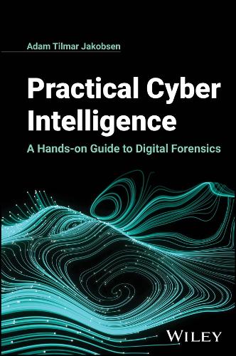Practical Cyber Intelligence: A Hands-On Guide to Digital Forensics