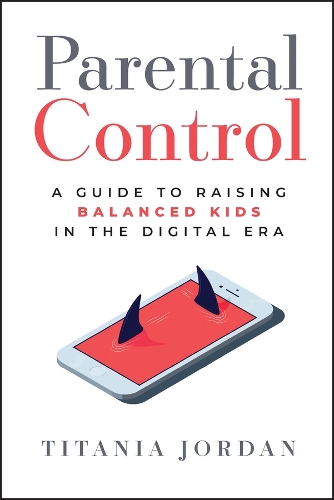 Parental Control: A Guide to Raising Balanced Kids in the Digital Era.