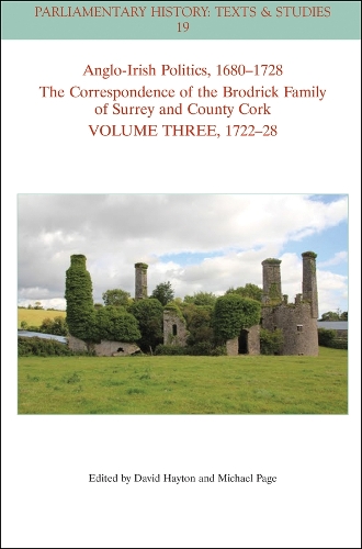 Anglo-Irish Politics, 1680-1728: The Correspondence of the Brodrick Family of Surrey and County Cork, Volume 3: 1714 - 22.