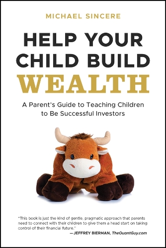 Help Your Child Build Wealth: A Parent's Guide to Teaching Children to Be Successful Investors
