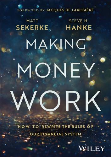 Making Money Work: How to Rewrite the Rules of Our Financial System.