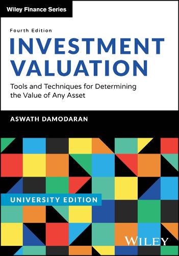 Investment Valuation, University Edition: Tools and Techniques for Determining the Value of Any Asset. 4th ed.
