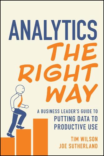 Analytics the Right Way: A Business Leader's Guide to Putting Data to Productive Use.