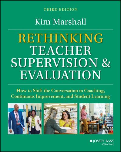 Rethinking Teacher Supervision and Evaluation: How to Shift the Conversation to Coaching, Continuous Improvement, and Student Learning. 3rd edition