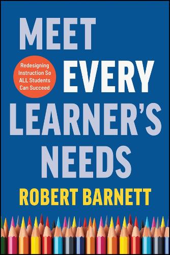 Meet Every Learner's Needs: Redesigning Instruction So All Students Can Succeed.