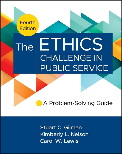 The Ethics Challenge in Public Service: A Problem-Solving Guide. 4th edition