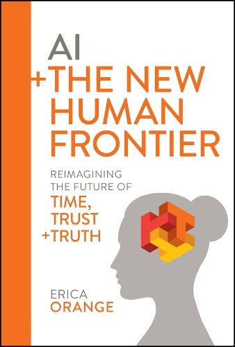 AI + the New Human Frontier: Reimagining the Future of Time, Trust, and Truth
