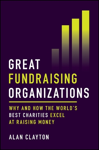 Great Fundraising Organizations: Why and How the World's Best Charities Excel at Raising Money.