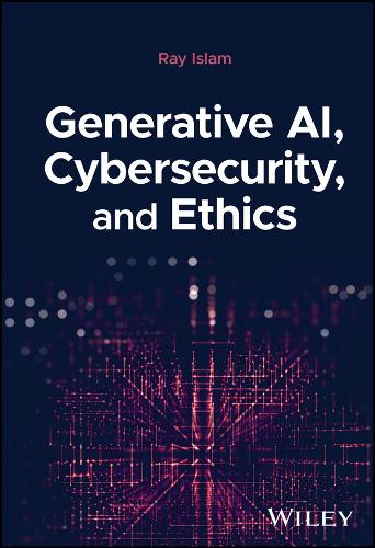 Generative Ai, Cybersecurity, and Ethics.