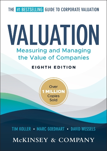 Valuation: Measuring and Managing the Value of Companies.
