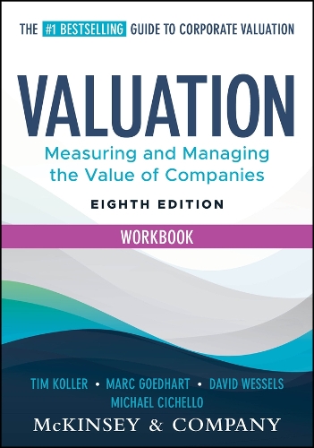 Valuation Workbook: Step-By-Step Exercises and Tests to Help You Master Valuation. 8th ed.