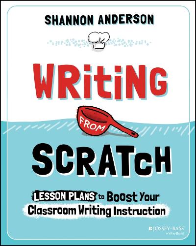 Writing from Scratch: Lesson Plans to Boost Your Classroom Writing Instruction