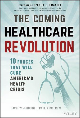 The Coming Healthcare Revolution: The 10 Forces That Will Cure America's Health Crisis