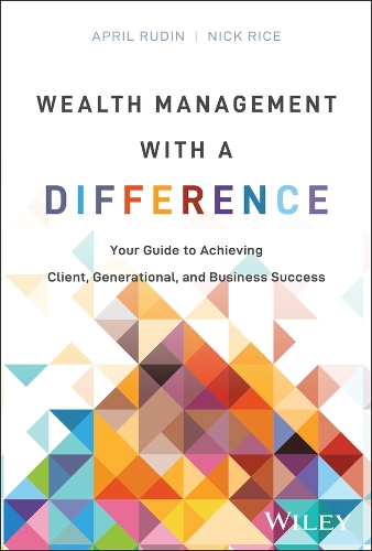 Wealth Management with a Difference: Your Guide to Achieving Client, Generational, and Business Success.