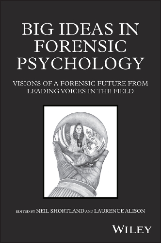 Big Ideas in Forensic Psychology: Visions of a Forensic Future From Leading Voices in the Field.