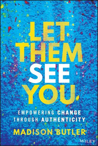 Let Them See You: Empowering Change Through Authenticity.