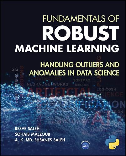 Fundamentals of Robust Machine Learning: Handling Outliers and Anomalies in Data Science.