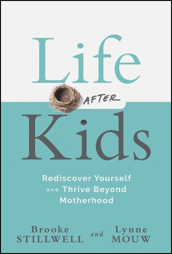Life After Kids: Rediscover Yourself and Thrive Beyond Motherhood.