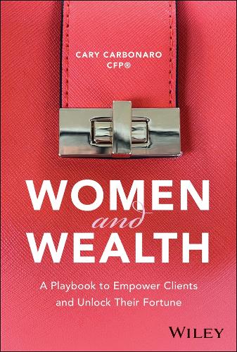 Women and Wealth: A Playbook to Empowering Clients and Unlocking Their Fortune.