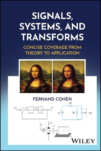 Signals, Systems, and Transforms: Concise Coverage from Theory to Application.
