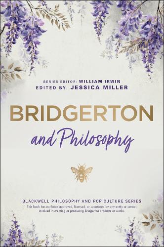 Bridgerton and Philosophy: Dukes, Debutantes, and Deep Questions.