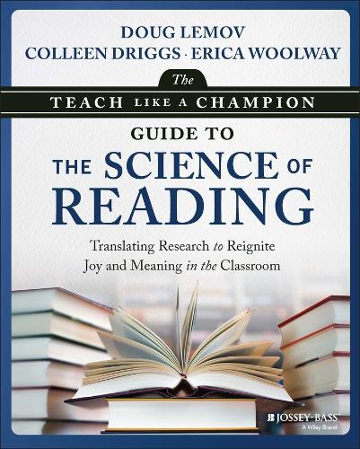 The Teach Like a Champion Guide to the Science of Reading: Translating Research to Reignite Joy and Meaning in the Classroom.