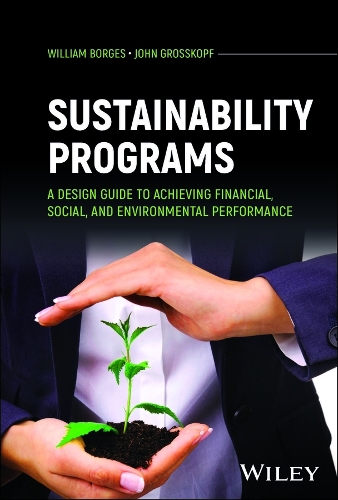 Sustainability Programs: A Design Guide to Achieving Financial, Social, and Environmental Performance.
