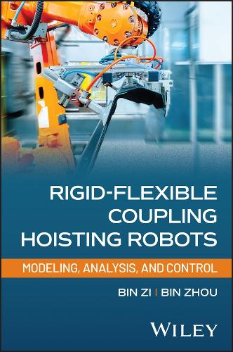 Rigid-Flexible Coupling Hoisting Robots: Modeling, Analysis, and Control.