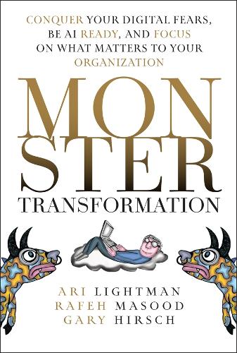 Monster Transformation: Conquer Your Digital Fears, Be AI Ready, and Focus on What Matters to Your Organization.