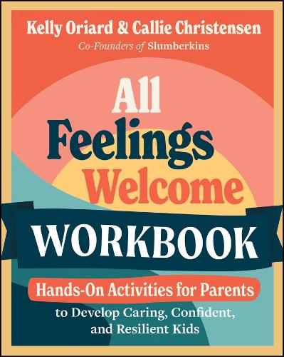 All Feelings Welcome Workbook: Hands-On Activities for Parents to Develop Caring, Confident, and Resilient Kids.