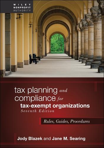 Tax Planning and Compliance for Tax-Exempt Organizations: Rules, Checklists, Procedures. 7th ed.