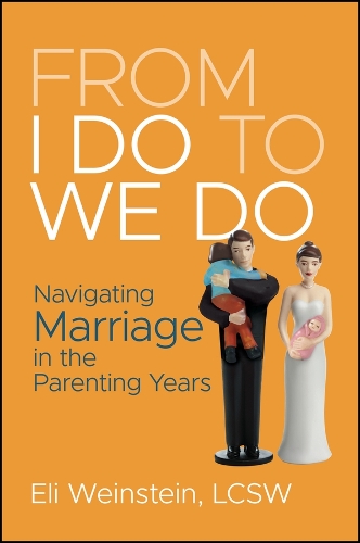 From I Do to We Do: Navigating Marriage in the Parenting Years.