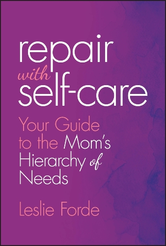 Repair with Self-Care: Your Guide to the Mom's Hierarchy of Needs.