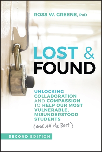 Lost & Found: Unlocking Collaboration and Compassion to Help Our Most Vulnerable, Misunderstood Students (and All the Rest). 2nd edition