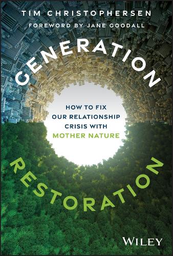 Generation Restoration: How to Fix Our Relationship Crisis with Mother Nature.