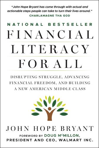 Financial Literacy for All: Disrupting Struggle, Advancing Financial Freedom, and Building a New American Middle Class.