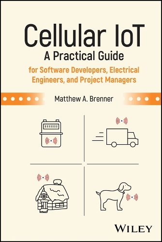 Cellular Iot: A Practical Guide for Software Developers, Electrical Engineers, and Project Managers.