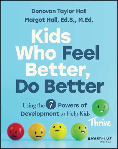 Kids Who Feel Better, Do Better: Using the 8 Powers of Development to Help Kids Thrive.