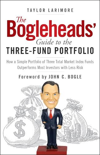 The Bogleheads' Guide to the Three-Fund Portfolio: How a Simple Portfolio of Three Total Market Index Funds Outperforms Most Investors with Less Risk.
