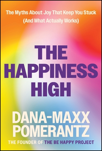 The Happiness High: The Myths About Joy That Keep You Stuck (And What Actually Works).