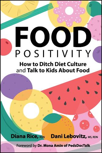 Food Positivity: How to Ditch Diet Culture and Talk to Kids About Food.