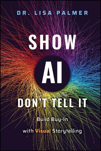 Show Ai--Don't Tell It: Build Buy-In with Visual Storytelling.